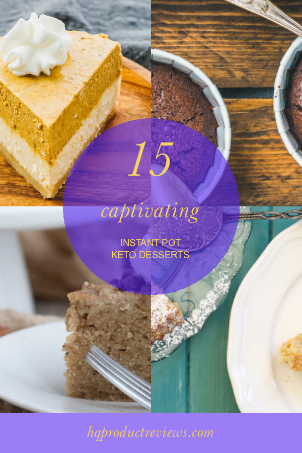 15 Captivating Instant Pot Keto Desserts Best Product Reviews